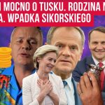 Hity w sieci | Cejrowski i Jakubiak mocno o Tusku. Rodzina na swoim u Mazurka. Wpadka Sikorskiego.