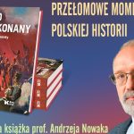 Prof. Andrzej Nowak: Polski pokonać się nie da!