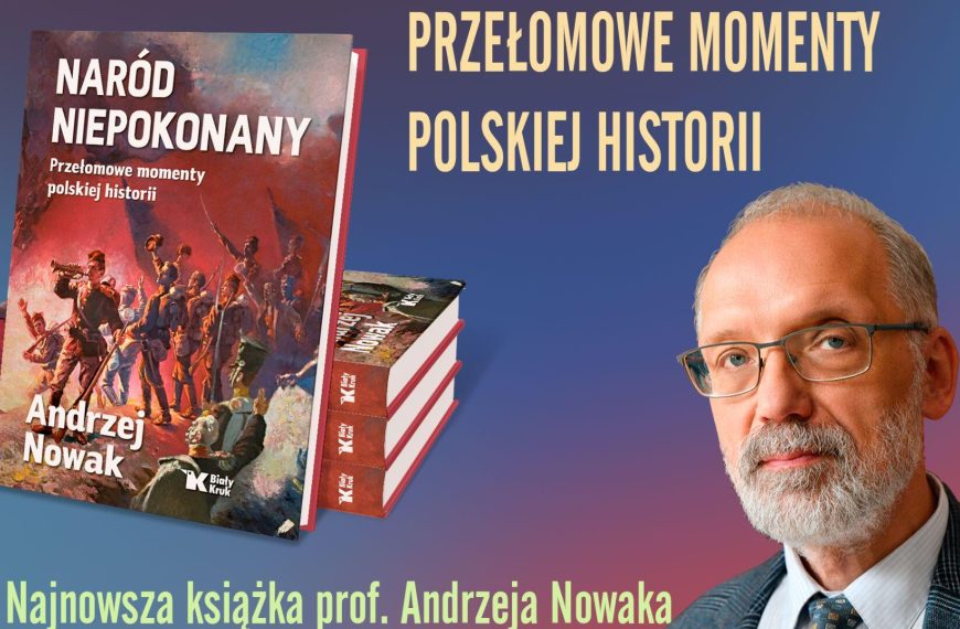 Prof. Andrzej Nowak: Polski pokonać się nie da!