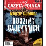 W najnowszym wydaniu „Gazety Polskiej”: „Mroczne tajemnice rodziny Gajewskich”