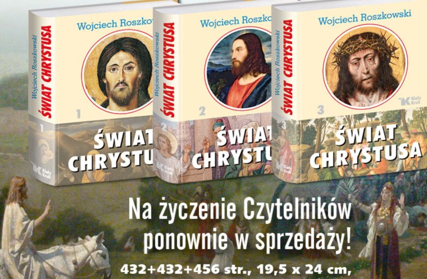 Bestsellerowy, monumentalny „Świat Chrystusa” prof. Wojciecha Roszkowskiego znów dostępny!